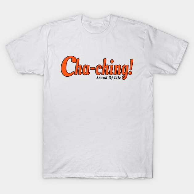 Cha-Ching! - Sound of life White T-Shirt by CatHook